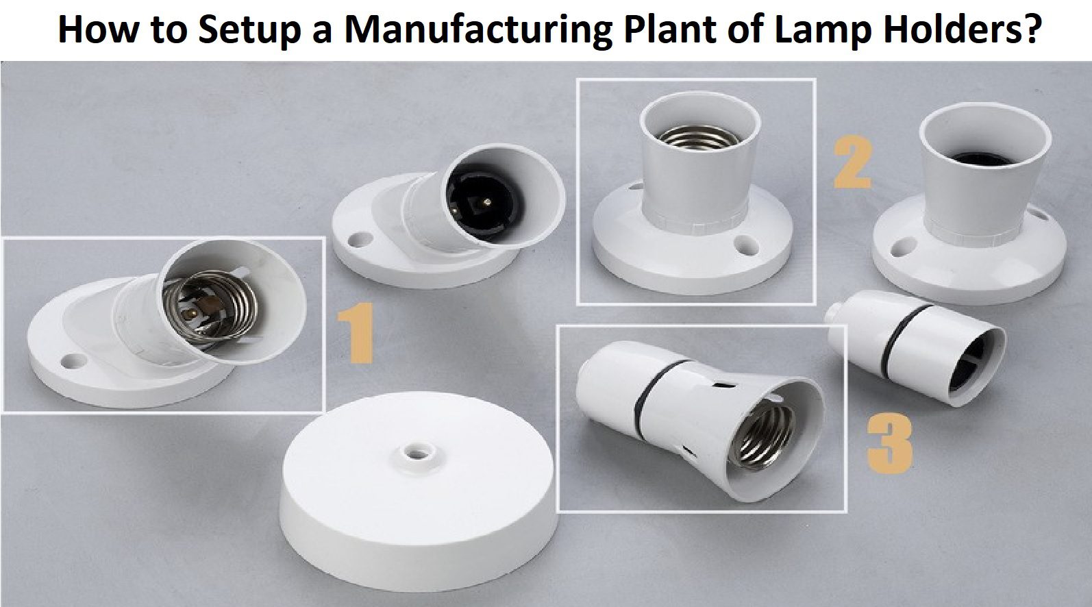 How To Setup A Manufacturing Plant Of Lamp Holders